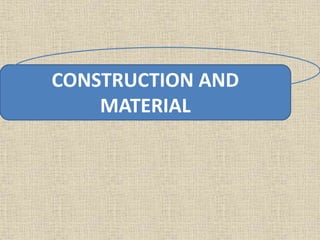 CONSTRUCTION AND
MATERIAL