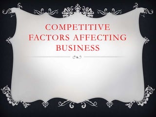 COMPETITIVE
FACTORS AFFECTING
BUSINESS
 