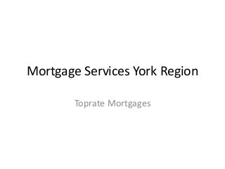 Mortgage Services York Region
Toprate Mortgages
 