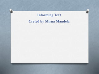 Informing Text
Creted by Mirna Mandela
 
