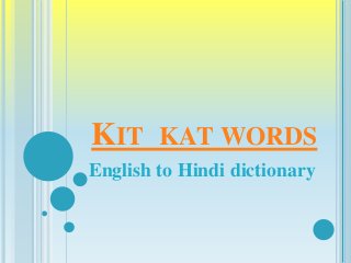 KIT KAT WORDS
English to Hindi dictionary
 