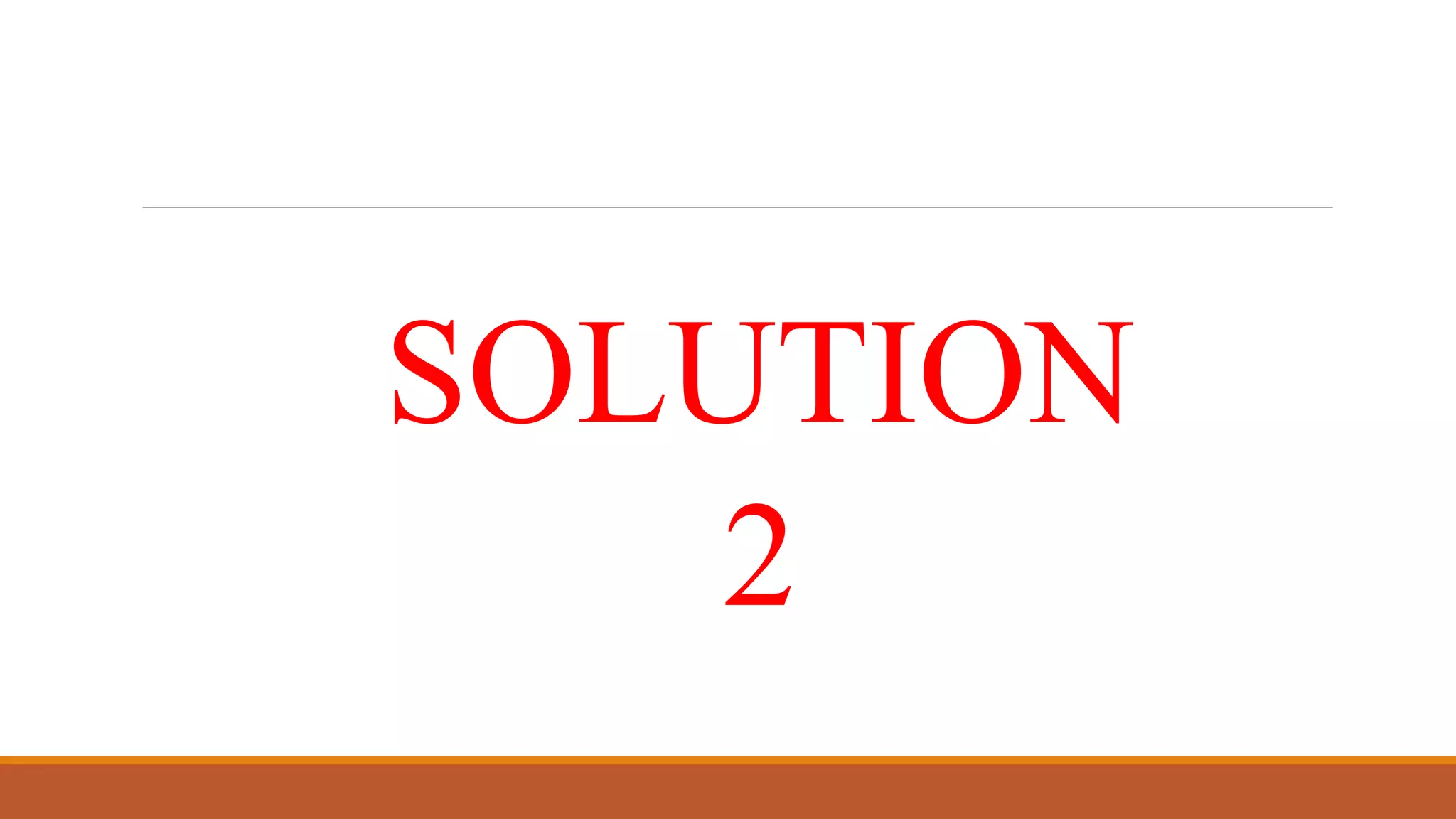 SOLUTION
2
 