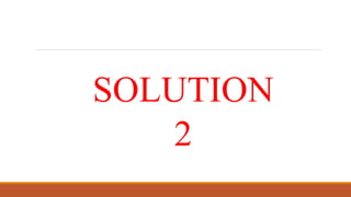 SOLUTION
2
 