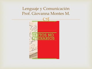 
Lenguaje y Comunicación
Prof. Giovanna Montes M.
 