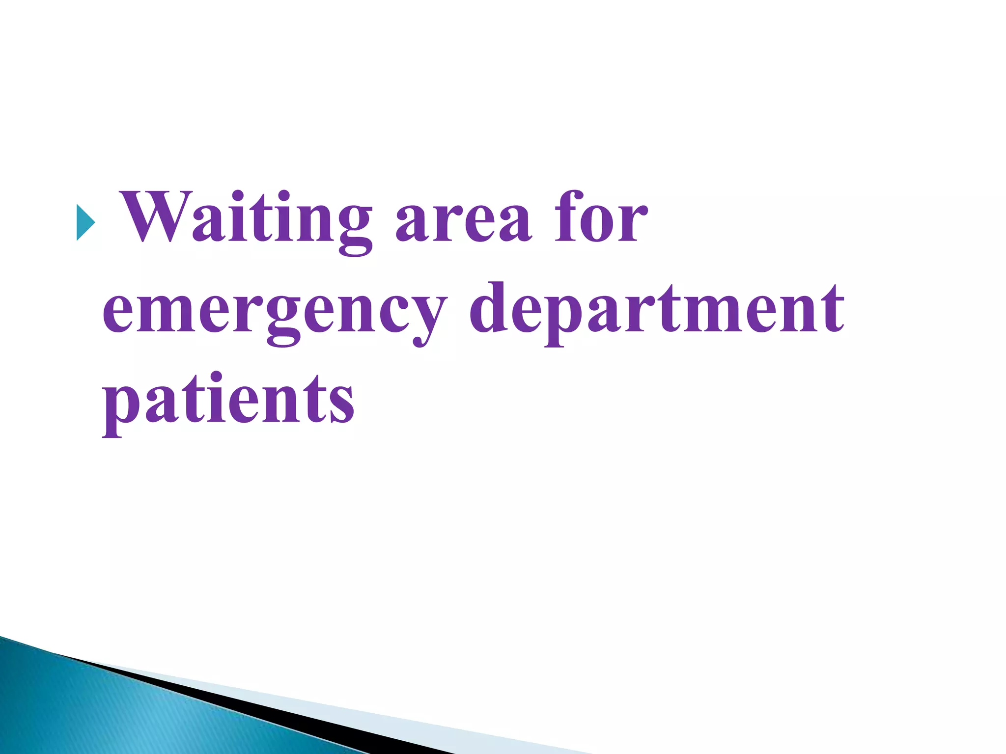  Waiting area for
emergency department
patients