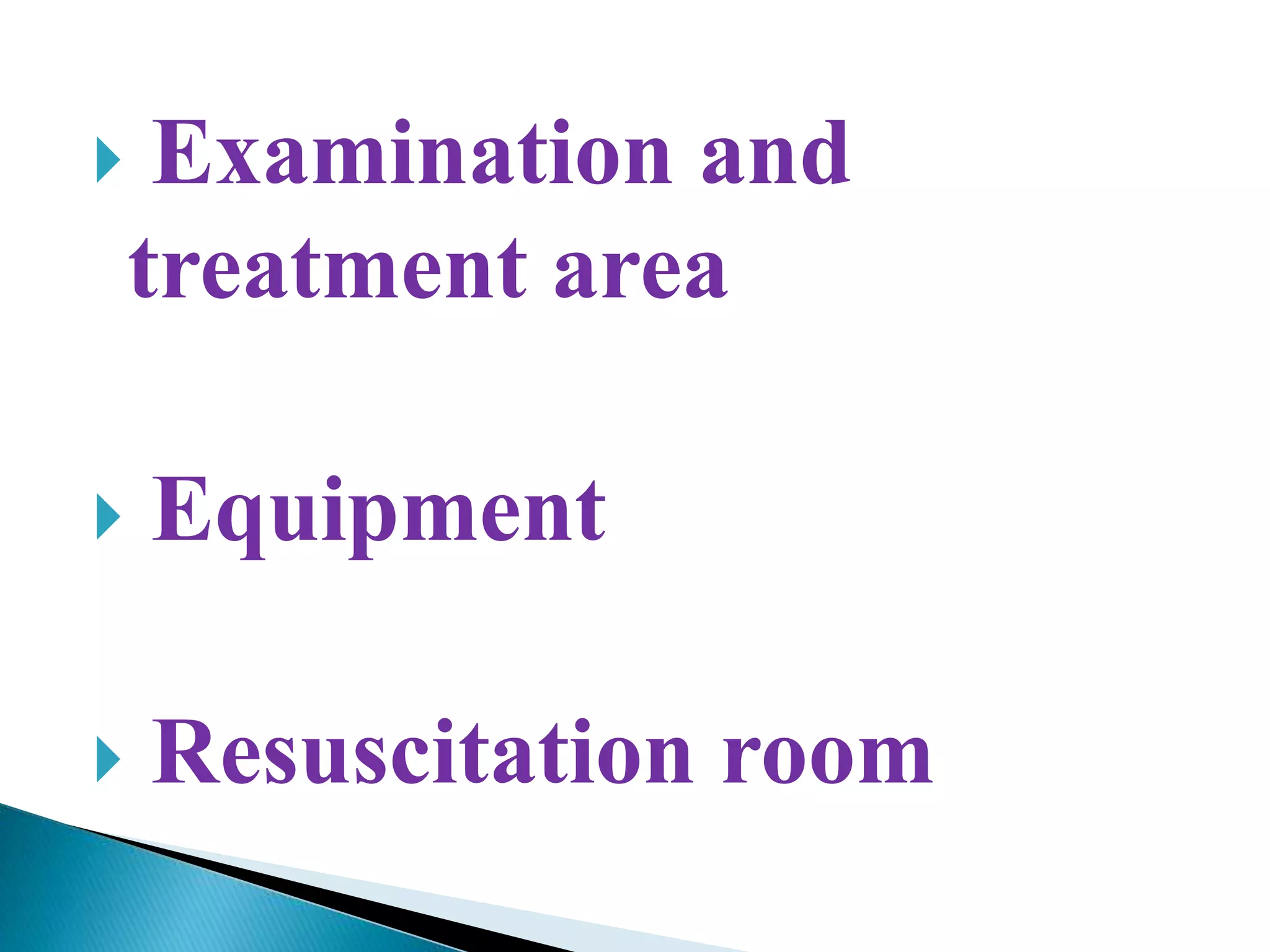  Examination and
treatment area
Equipment
Resuscitation room