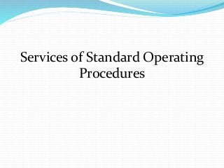 Services of Standard Operating
Procedures
 