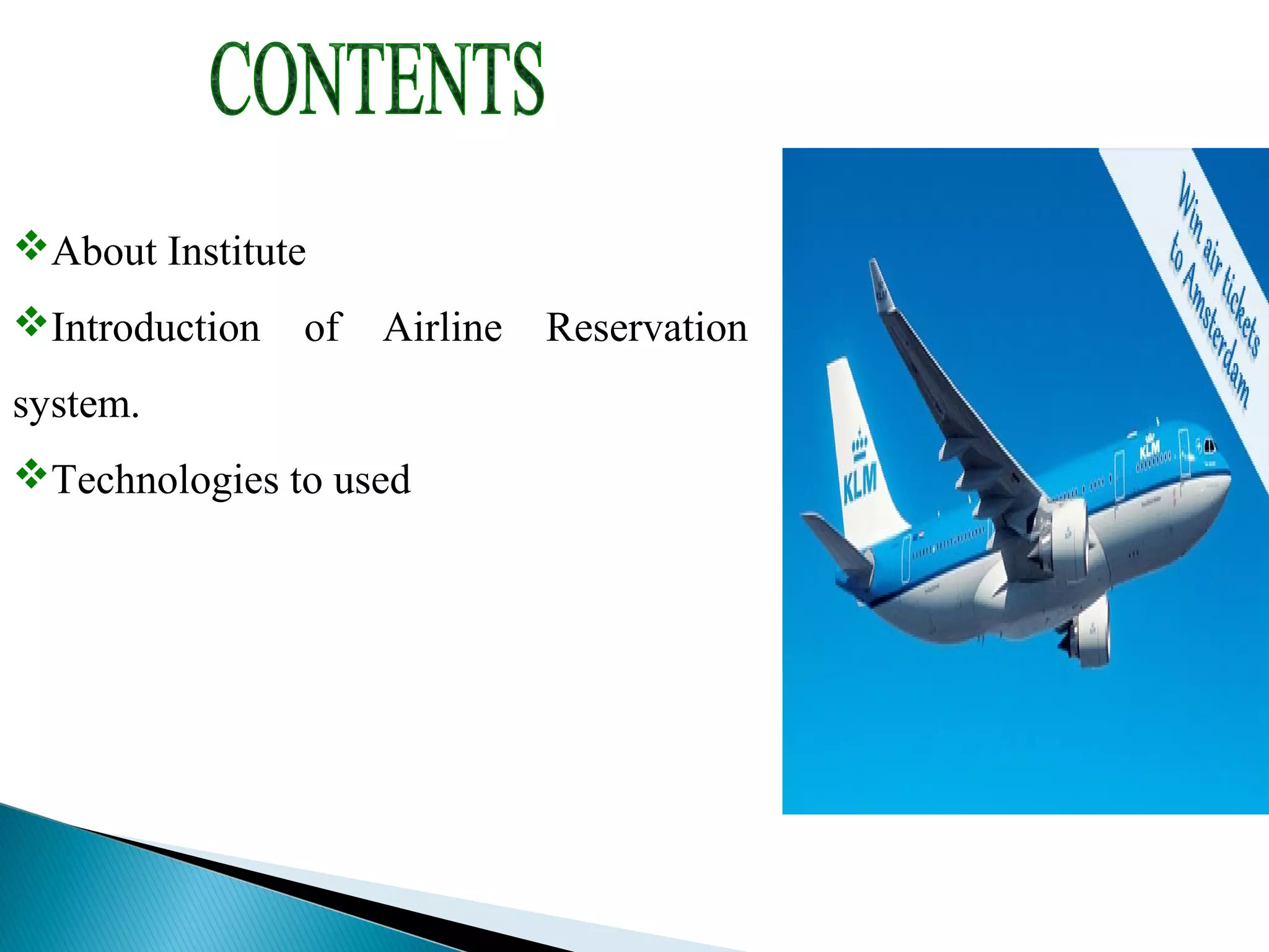 About Institute
Introduction of Airline Reservation
system.
Technologies to used
 