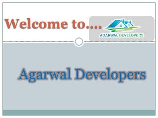 Welcome to….
Agarwal Developers
 