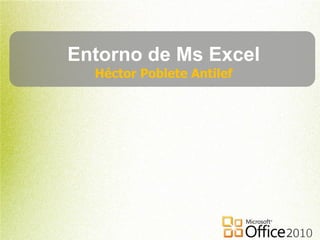 Entorno de Ms Excel
Héctor Poblete Antilef
 
