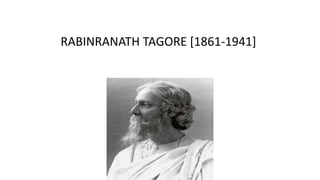 RABINRANATH TAGORE [1861-1941]
 