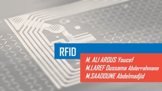 RFID
M. ALI AROUS Youcef
M.LAREF Oussama Abderrahmane
M.SAADOUNE Abdelmadjid
 