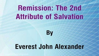 Remission: The 2nd Attribute of Salvation