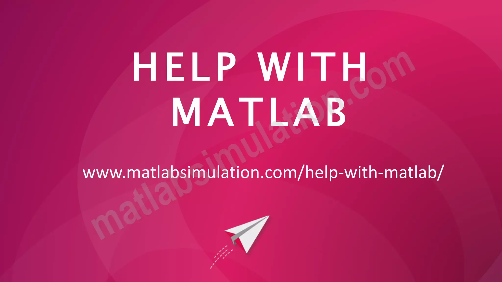 HELP WITH
MATLAB
www.matlabsimulation.com/help-with-matlab/
 