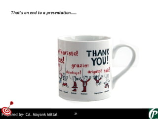 ONTARGET
21Prepared by- CA. Mayank Mittal
That’s an end to a presentation……
 