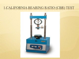 1.CALIFORNIA BEARING RATIO (CBR) TEST
 
