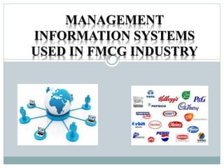 MANAGEMENT
INFORMATION SYSTEMS
USED IN FMCG INDUSTRY
 