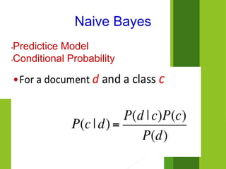 Naive Bayes
•Predictice Model
•Conditional Probability
 