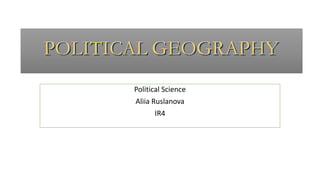 Political Science
Aliia Ruslanova
IR4
 