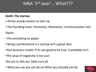 MBA ‘3rd year’... What???
Gedit: The startup
• All the wrong reasons to start up
• The founding team: Formation, Motivatio...