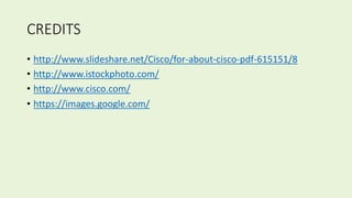 SUMMARY
• Cisco founded in 1984
• Due to low brand awareness people were not aware of cisco
• Marketing strategy help to survive the internet bust.
• Entry into consumer markets
• Acquisitions to enter into new markets
• Increase competition from companies like Microsoft, HP, IBM.
• Using social media for advertising
 