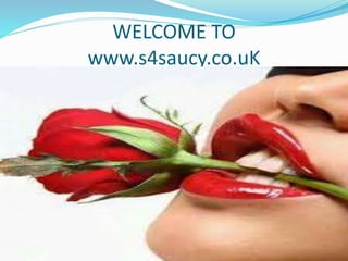 WELCOME TO
www.s4saucy.co.uK
 