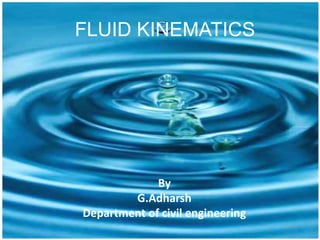 UNIT II
FLUID KINEMATICS
By
G.Adharsh
Department of civil engineering
 