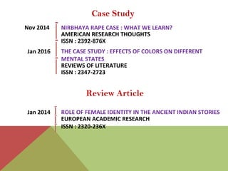 Case Study
NIRBHAYA RAPE CASE : WHAT WE LEARN?
AMERICAN RESEARCH THOUGHTS
Nov 2014
ISSN : 2392-876X
THE CASE STUDY : EFFEC...