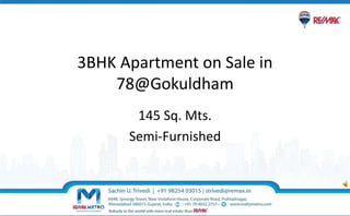 3BHK Apartment on Sale in
78@Gokuldham
145 Sq. Mts.
Semi-Furnished
 