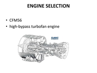 ENGINE SELECTION
• CFM56
• high-bypass turbofan engine
 