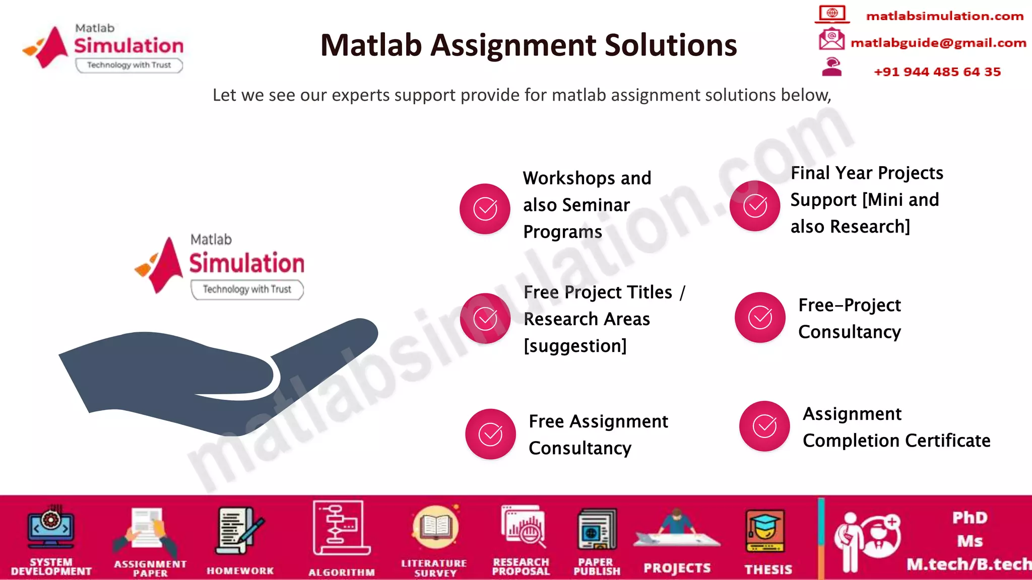 Matlab Assignment Solutions
Let we see our experts support provide for matlab assignment solutions below,
Workshops and
also Seminar
Programs
Final Year Projects
Support [Mini and
also Research]
Free Project Titles /
Research Areas
[suggestion]
Free-Project
Consultancy
Free Assignment
Consultancy
Assignment
Completion Certificate
 