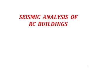 SEISMIC ANALYSIS OF
RC BUILDINGS
1
 