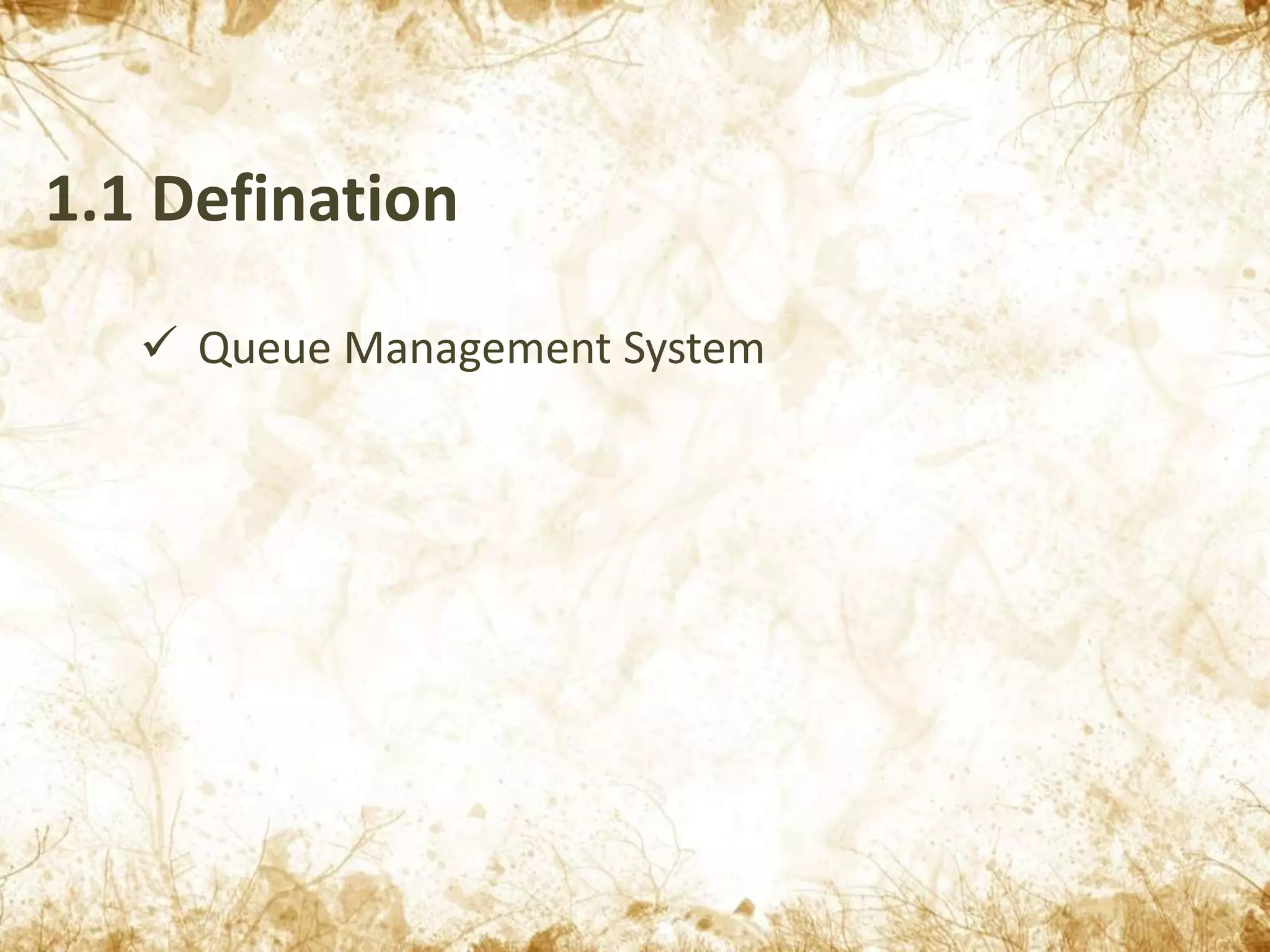 1.1 Defination
 Queue Management System
 