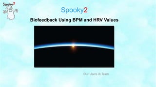 Spooky2
Our Users & Team
Biofeedback Using BPM and HRV Values
 