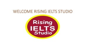 WELCOME RISING IELTS STUDIO
 