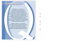 • Maximising customer satisfaction
• Contineous improvement
through design & dev.
• Maintain international standards
• Environmentally sustainable
technologies
• Improve quality of life of both
within & outside of org.
Key points
 