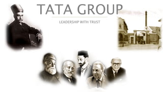 TATA GROUP
LEADERSHIP WITH TRUST
 