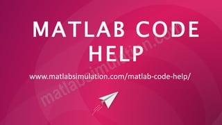 MATLAB CODE
HELP
www.matlabsimulation.com/matlab-code-help/
 