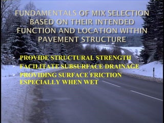  PROVIDE STRUCTURAL STRENGTH
 FACILITATE SUBSURFACE DRAINAGE
 PROVIDING SURFACE FRICTION
ESPECIALLY WHEN WET
 
