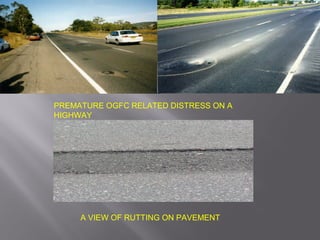 PREMATURE OGFC RELATED DISTRESS ON A
HIGHWAY
A VIEW OF RUTTING ON PAVEMENT
 