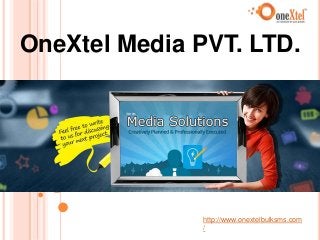 OneXtel Media PVT. LTD.
http://www.onextelbulksms.com
/
 