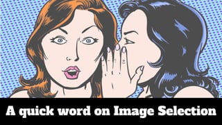 A quick word on Image Selection
 