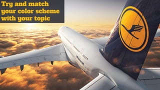 Try and match
your color scheme
with your topic
 