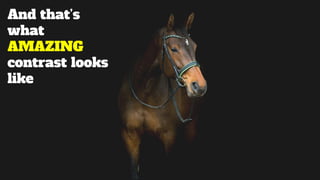 And that’s
what
AMAZING
contrast looks
like
 