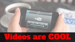 Videos are COOL
 