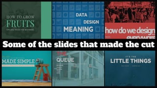 Some of the slides that made the cut
 