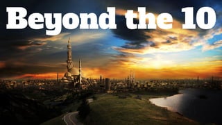 Beyond the 10
 