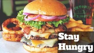 Stay
Hungry
 