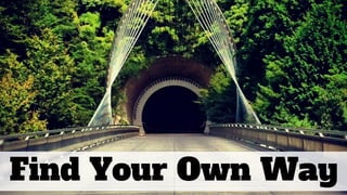 Find Your Own Way
 