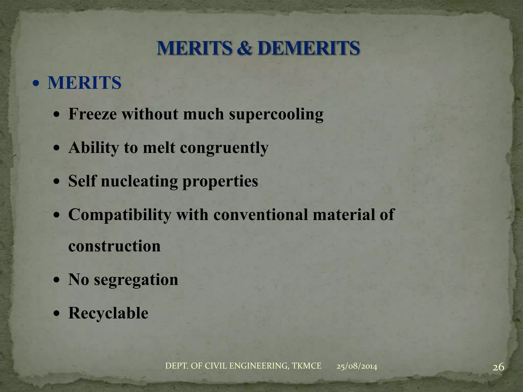  MERITS
 Freeze without much supercooling
 Ability to melt congruently
 Self nucleating properties
 Compatibility with conventional material of
construction
 No segregation
 Recyclable
25/08/2014 26DEPT. OF CIVIL ENGINEERING, TKMCE
 